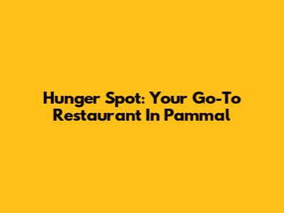 Hunger Spot: Your Go-To Restaurant In Pammal